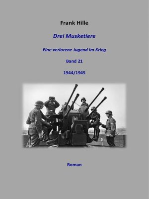 cover image of Drei Musketiere--Eine verlorene Jugend im Krieg, Band 21